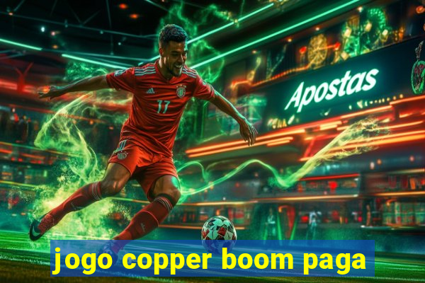 jogo copper boom paga